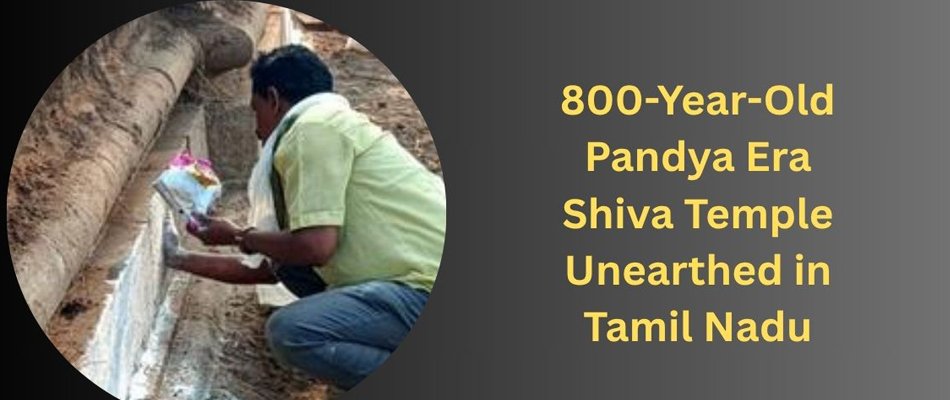 An 800-year-old Shiva temple unearthed in Tamil Nadu.